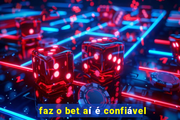 faz o bet aí é confiável