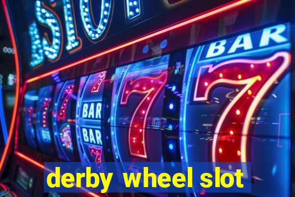 derby wheel slot