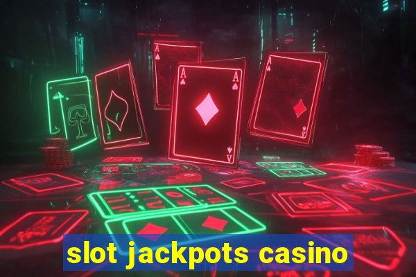 slot jackpots casino