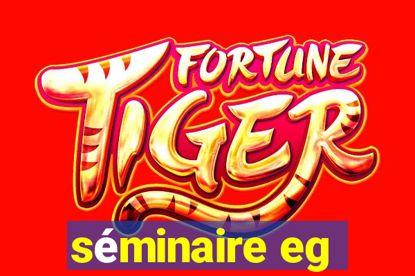 séminaire eg