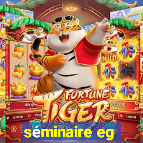 séminaire eg