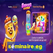 séminaire eg