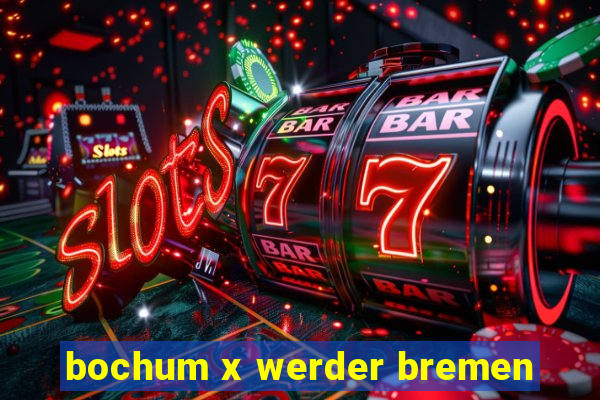 bochum x werder bremen