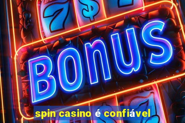 spin casino é confiável