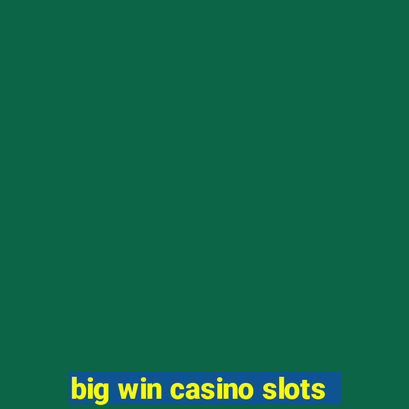 big win casino slots