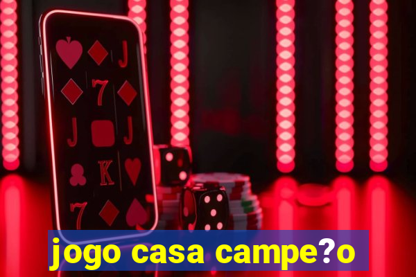 jogo casa campe?o