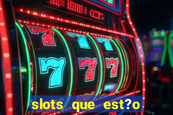 slots que est?o pagando agora