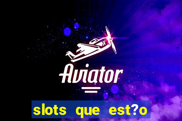 slots que est?o pagando agora