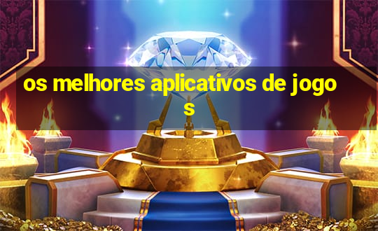 os melhores aplicativos de jogos