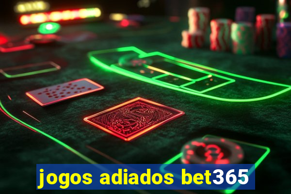 jogos adiados bet365