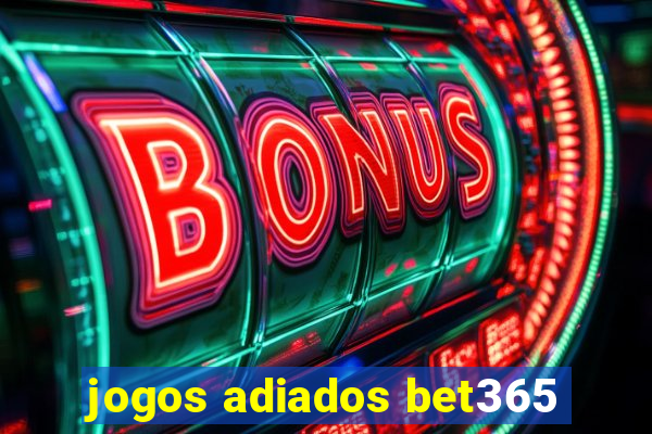 jogos adiados bet365