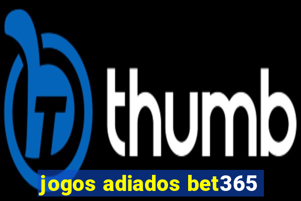 jogos adiados bet365