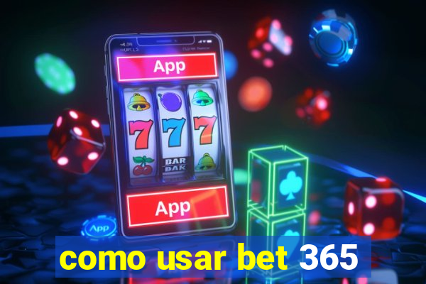 como usar bet 365