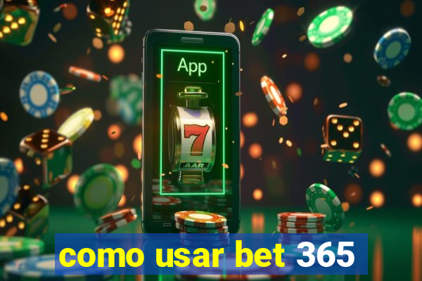 como usar bet 365