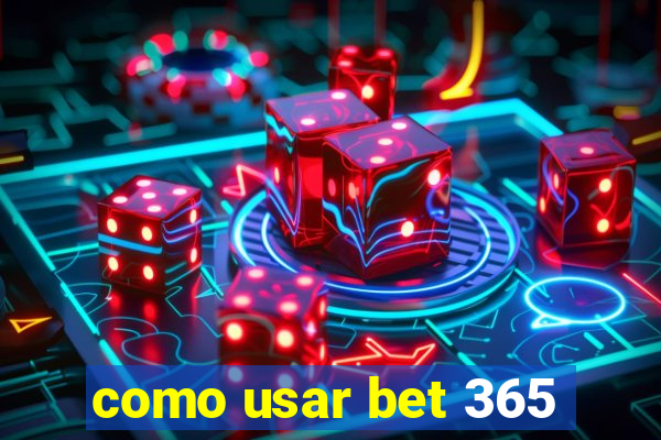 como usar bet 365