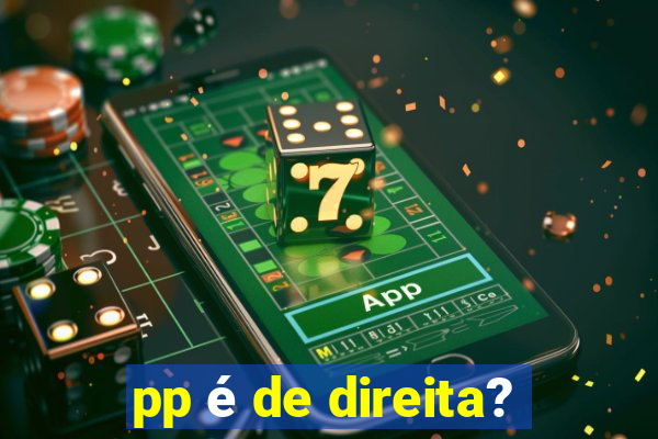 pp é de direita?