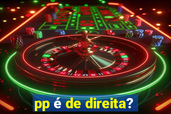 pp é de direita?