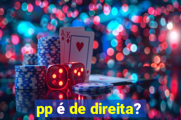 pp é de direita?