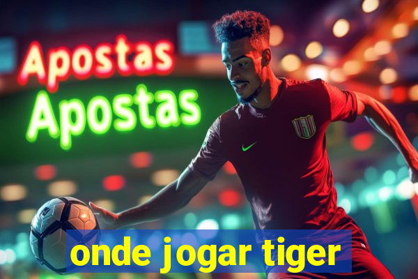 onde jogar tiger