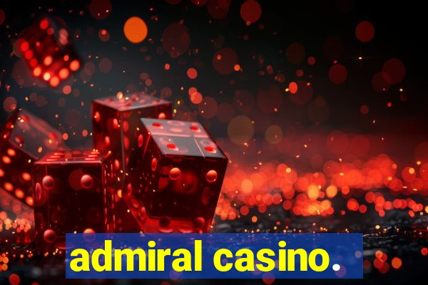 admiral casino.