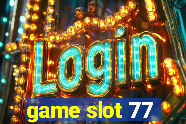 game slot 77