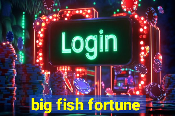 big fish fortune