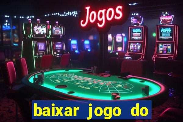 baixar jogo do tigre para ganhar dinheiro de verdade