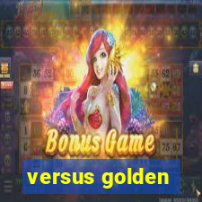 versus golden