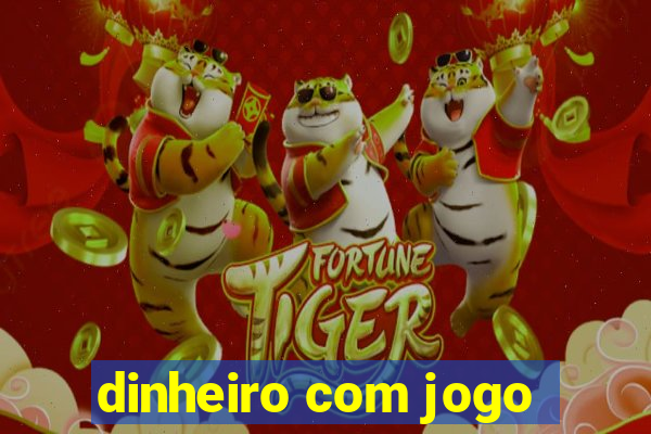 dinheiro com jogo