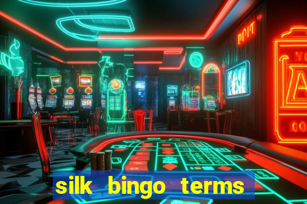 silk bingo terms and conditions