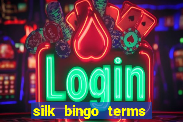 silk bingo terms and conditions