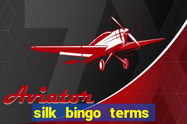 silk bingo terms and conditions