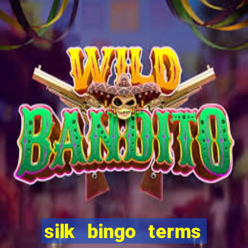 silk bingo terms and conditions