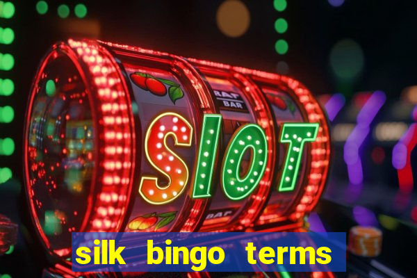 silk bingo terms and conditions