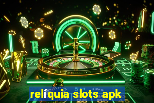 relíquia slots apk