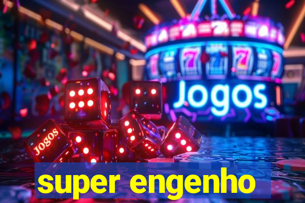 super engenho