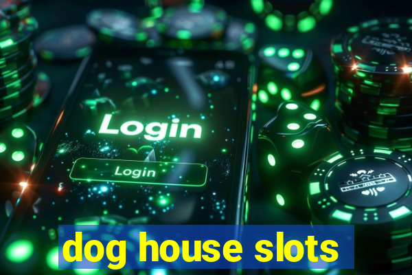 dog house slots