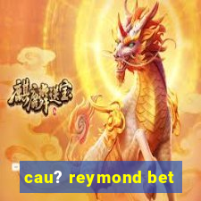 cau? reymond bet