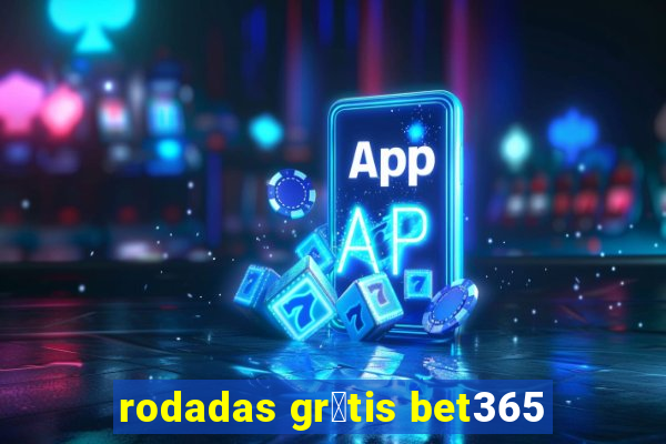 rodadas gr谩tis bet365