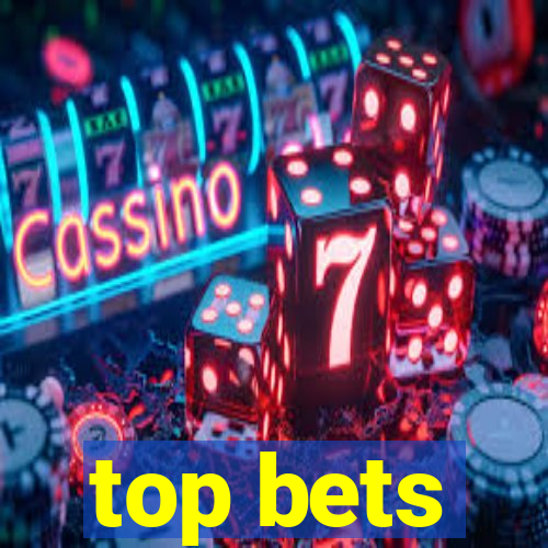 top bets