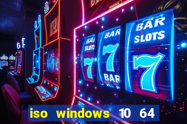 iso windows 10 64 bits download