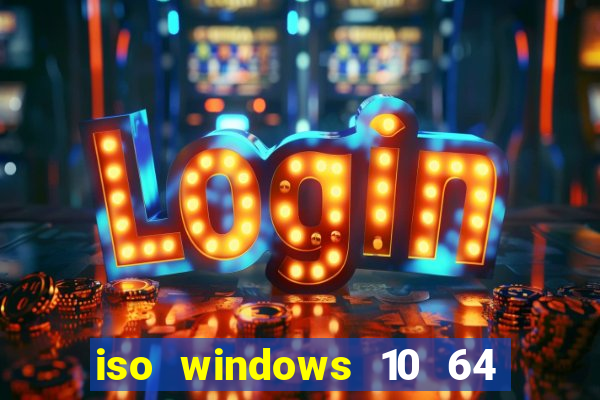 iso windows 10 64 bits download