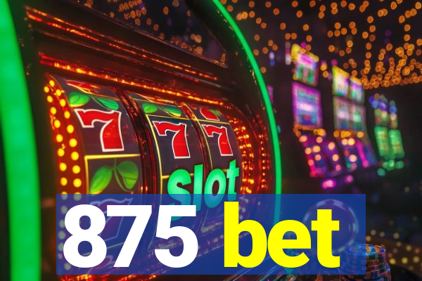 875 bet