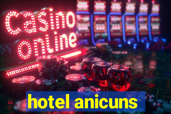 hotel anicuns