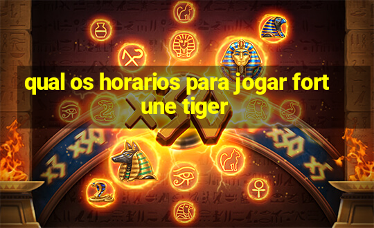 qual os horarios para jogar fortune tiger