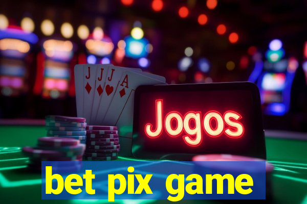 bet pix game