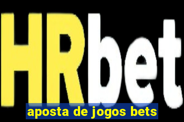 aposta de jogos bets