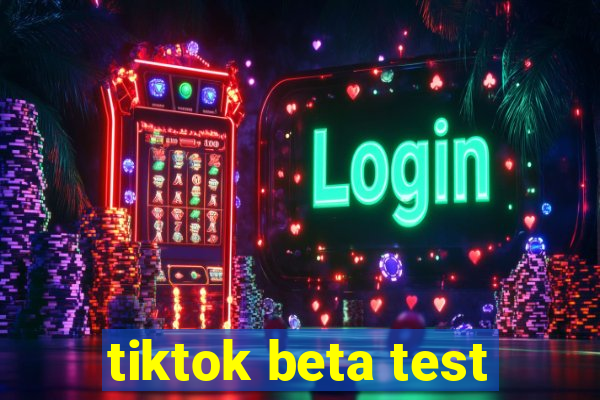 tiktok beta test