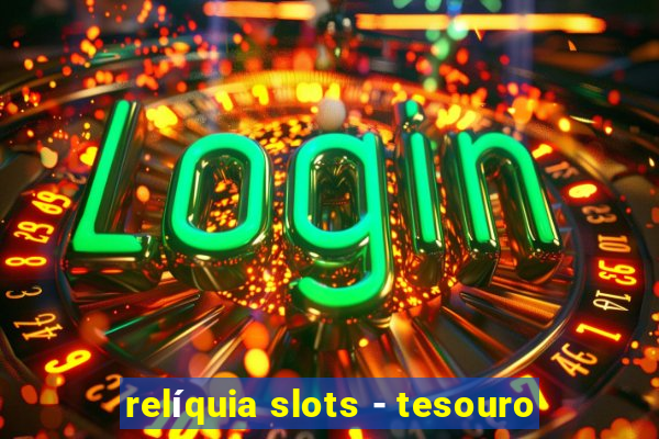 relíquia slots - tesouro