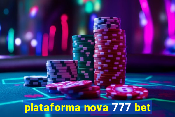 plataforma nova 777 bet